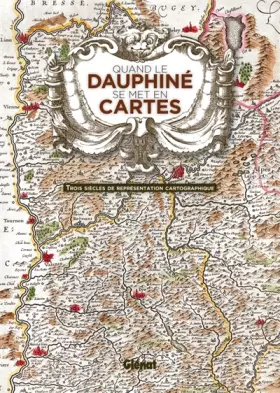 Couverture du produit · Quand le Dauphiné se met en cartes: Trois siècles de représentation cartographique