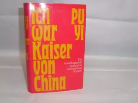 Couverture du produit · Puyi Ich war Kaiser von China - Die Autobiographie des letzten chinesischen Kaisers - Vom Himmelssohn zum neuen Menschen