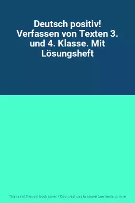 Couverture du produit · Deutsch positiv! Verfassen von Texten 3. und 4. Klasse. Mit Lösungsheft