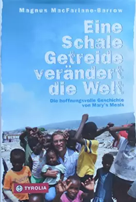 Couverture du produit · Eine Schale Getreide verändert die Welt: Die hoffnungsvolle Geschichte von Mary´s Meals. Aus dem Englischen von Susanne Held.