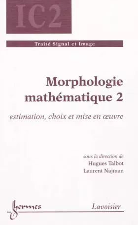 Couverture du produit · Morphologie mathématique: Tome 2, Estimation, choix et mise en oeuvre