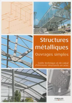 Couverture du produit · Structures métalliques: Ouvrages simples. Guide technique et de calcul d'éléments structurels en acier.