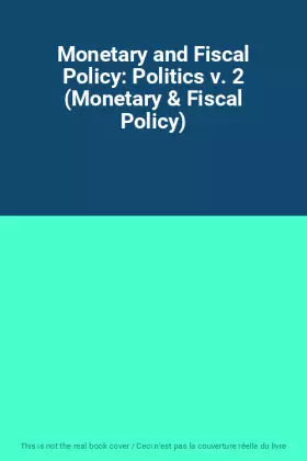 Couverture du produit · Monetary and Fiscal Policy: Politics v. 2 (Monetary & Fiscal Policy)