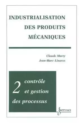 Couverture du produit · INDUSTRIALISATION DES PRODUITS MECANIQUES. Tome 2, Contrôle et gestion des processus