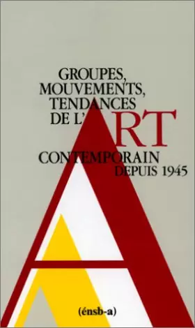 Couverture du produit · GROUPES, MOUVEMENTS, TENDANCES DE L'ART CONTEMPORAIN DEPUIS 1945. : 2ème édition revue et augmentée 1990
