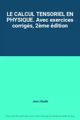 Couverture du produit · LE CALCUL TENSORIEL EN PHYSIQUE. Avec exercices corrigés, 2ème édition