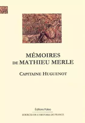 Couverture du produit · Mémoires de Mathieu Merle: Capitaine Huguenot (1568-1580)