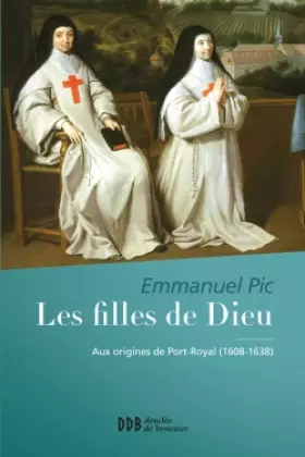 Couverture du produit · Les filles de Dieu: Aux origines de Port Royal (1608-1638)