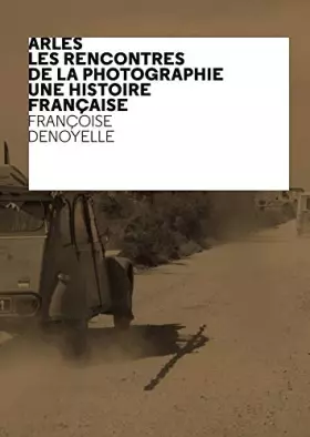 Couverture du produit · Arles - Les Rencontres de la Photographie - Une histoire française