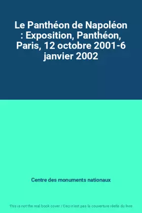 Couverture du produit · Le Panthéon de Napoléon : Exposition, Panthéon, Paris, 12 octobre 2001-6 janvier 2002