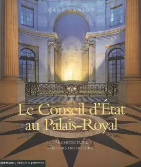 Couverture du produit · Le Conseil d'Etat au palais-Royal: Architecture Décors intérieurs