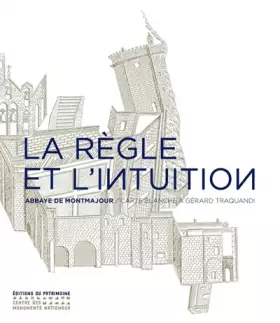 Couverture du produit · La Règle et l'Intuition. Abbaye de Montmajour