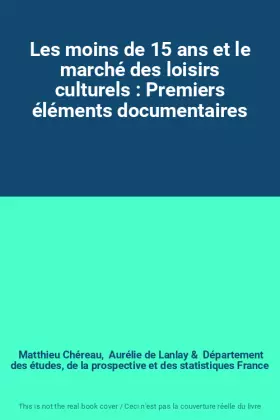 Couverture du produit · Les moins de 15 ans et le marché des loisirs culturels : Premiers éléments documentaires