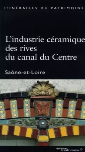 Couverture du produit · L'Industrie céramique des rives du canal du Centre. Saône-et-Loire