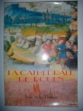 Couverture du produit · La cathédrale de Rouen : Seize siècles d'histoire