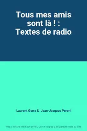 Couverture du produit · Tous mes amis sont là ! : Textes de radio
