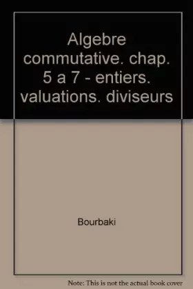 Couverture du produit · ALGEBRE COMMUTATIVE CHAPITRE 5 A 7 ENTIER