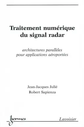 Couverture du produit · Traitement numérique du signal radar : architectures parallèles pour applications aéroportées