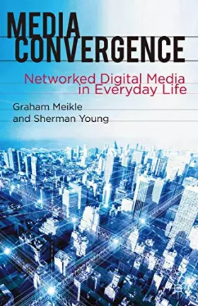 Couverture du produit · Media Convergence: Networked Digital Media in Everyday Life