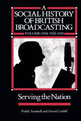 Couverture du produit · A Social History of British Broadcasting: Volume 1 - 1922-1939, Serving the Nation