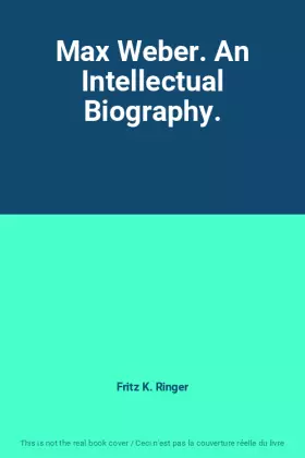 Couverture du produit · Max Weber. An Intellectual Biography.