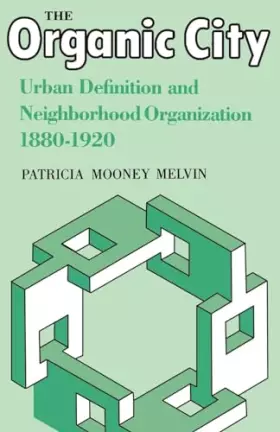 Couverture du produit · The Organic City: Urban Definition and Neighborhood Organization 1880-1920