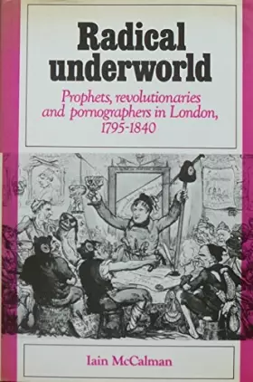 Couverture du produit · Radical Underworld: Prophets, Revolutionaries and Pornographers in London, 1795-1840