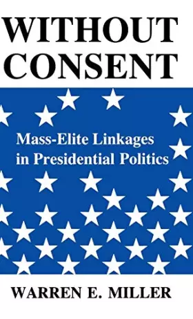 Couverture du produit · Without Consent: Mass-Elite Linkages in Presidential Politics (Blazer Lectures)