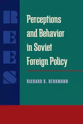 Couverture du produit · Perceptions and Behavior in Soviet Foreign Policy (Russian and East European Studies, 233)
