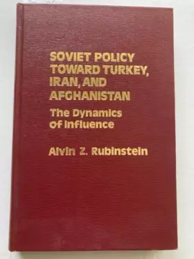 Couverture du produit · Soviet policy toward Turkey, Iran, and Afghanistan: The dynamics of influence (Studies of influence in international relations)