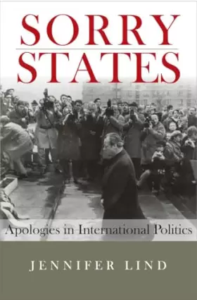 Couverture du produit · Sorry States: Apologies in International Politics (Cornell Studies in Security Affairs)