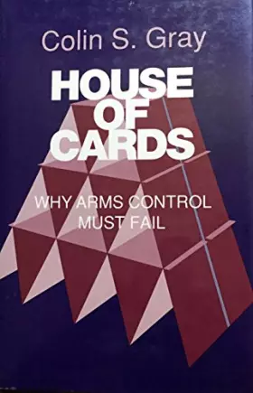 Couverture du produit · House of Cards: Why Arms Control Must Fail (Cornell Studies in Security Affairs)