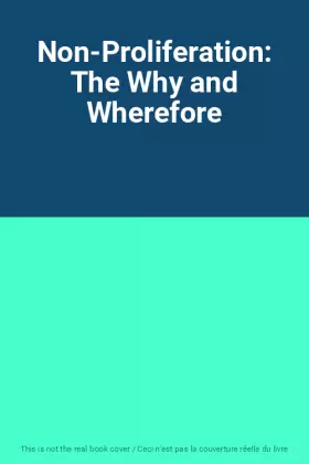 Couverture du produit · Non-Proliferation: The Why and Wherefore
