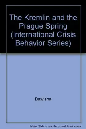 Couverture du produit · The Kremlin and the Prague Spring (International Crisis Behavior, Vol 4)