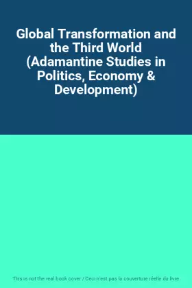 Couverture du produit · Global Transformation and the Third World (Adamantine Studies in Politics, Economy & Development)