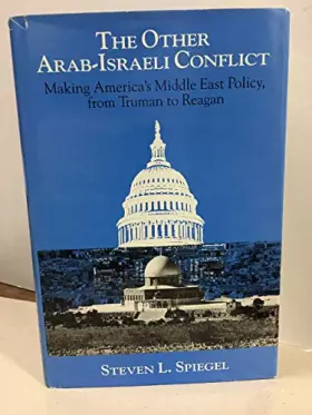 Couverture du produit · The other Arab-Israeli conflict: Making America's Middle East policy, from Truman to Reagan (Middle Eastern studies)