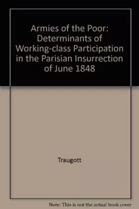 Couverture du produit · Armies of the Poor: Determinants of Working-Class Participation in the Parisian Insurrection of June 1848