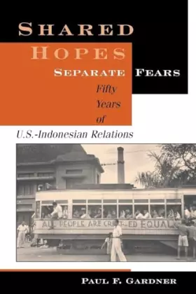 Couverture du produit · Shared Hopes, Separate Fears: Fifty Years Of U.S.-Indonesian Relations