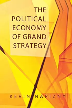 Couverture du produit · The Political Economy of Grand Strategy