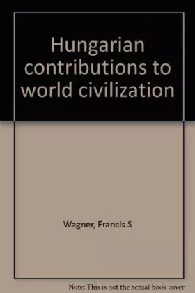 Couverture du produit · Hungarian contributions to world civilization