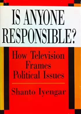 Couverture du produit · Is Anyone Responsible?: How Television Frames Political Issues (American Politics and Political Economy Series)