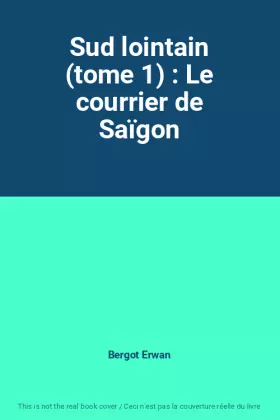 Couverture du produit · Sud lointain (tome 1) : Le courrier de Saïgon