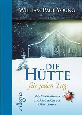 Couverture du produit · DIE HÜTTE für jeden Tag: 365 Meditationen und Gedanken zur Güte Gottes