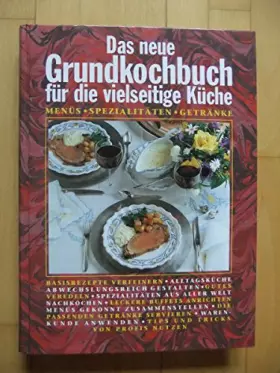 Couverture du produit · Das neue Grundkochbuch für die vielseitige Küche - Menüs, Spezialitäten, Getränke