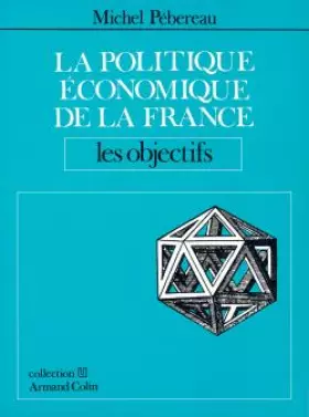 Couverture du produit · LA POLITIQUE ECONOMIQUE DE LA FRANCE. Les objectifs