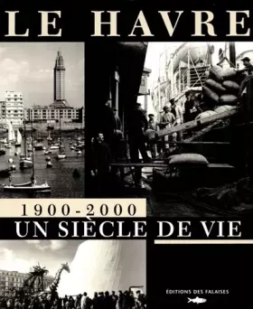 Couverture du produit · Le Havre 1900-2000 : Un siècle de vie