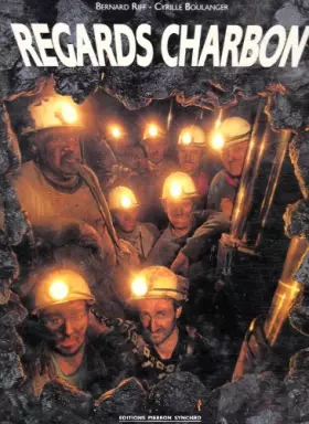 Couverture du produit · Regards charbon / photographies de Bernard Riff et Cyrille Boulanger