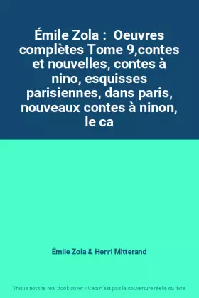 Couverture du produit · Émile Zola :  Oeuvres complètes Tome 9,contes et nouvelles, contes à nino, esquisses parisiennes, dans paris, nouveaux contes à