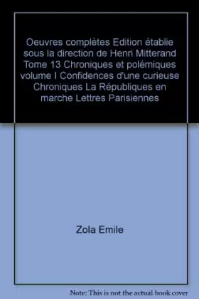 Couverture du produit · Chroniques et polémiques volume I Confidences d'une curieuse Chroniques La Républiques en marche Lettres Parisiennes Oeuvres co