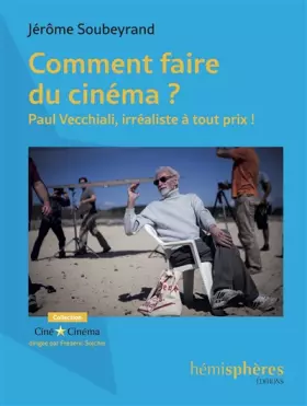 Couverture du produit · Comment faire du cinéma? : Paul Vecchiali, irréaliste à tout prix